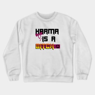 Karma is a bitch Crewneck Sweatshirt